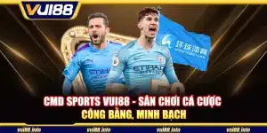 CMD Sports Vui88 - Sân chơi cá cược công bằng, minh bạch