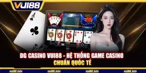 DG Casino Vui88 - Hệ thống game casino chuẩn quốc tế