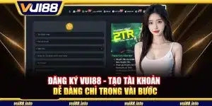 Đăng ký Vui88 - Tạo tài khoản dễ dàng chỉ trong vài bước
