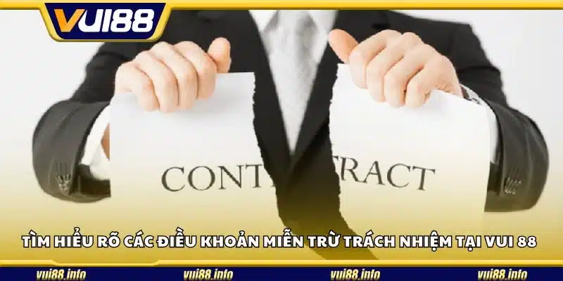 Tìm hiểu rõ các điều khoản miễn trừ trách nhiệm tại Vui 88
